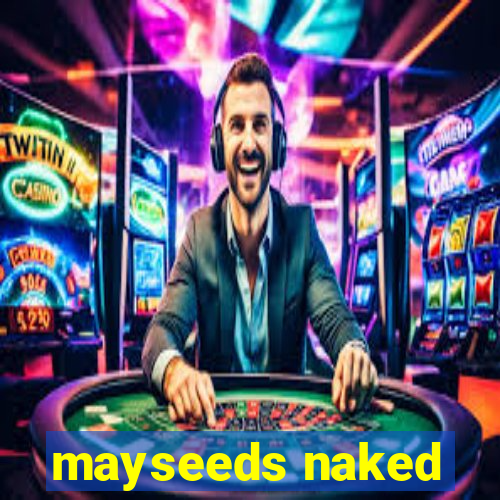 mayseeds naked